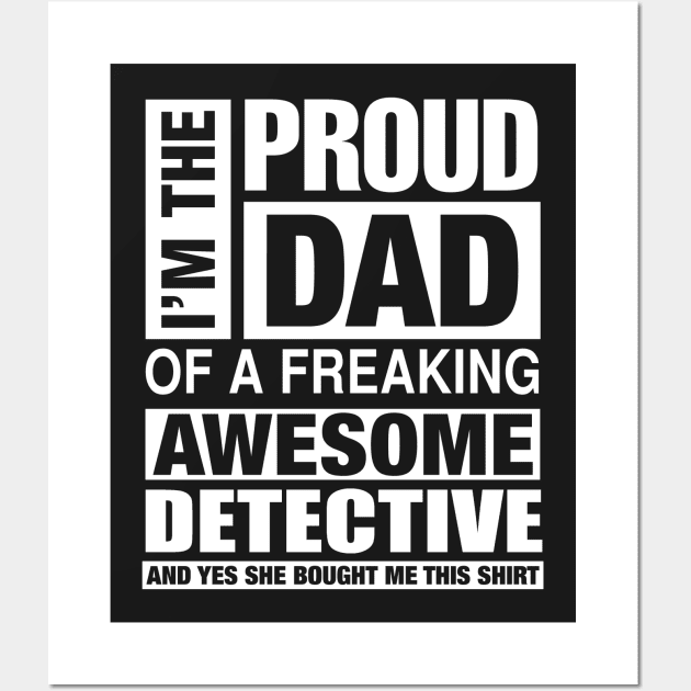 DETECTIVE Dad - I'm  Proud Dad of Freaking Awesome DETECTIVE Wall Art by bestsellingshirts